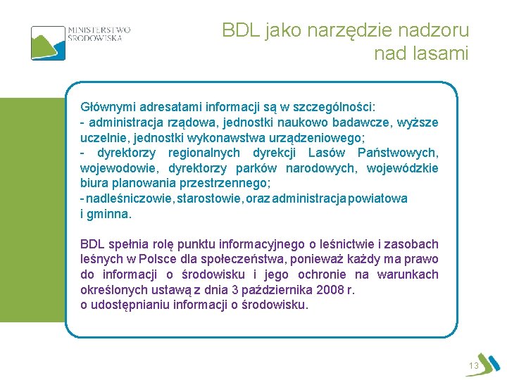 BDL jako narzędzie nadzoru nad lasami Głównymi adresatami informacji są w szczególności: - administracja