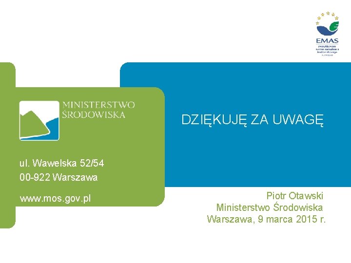 DZIĘKUJĘ ZA UWAGĘ ul. Wawelska 52/54 00 -922 Warszawa www. mos. gov. pl Piotr