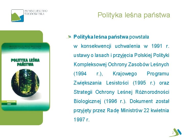 Polityka leśna państwa powstała w konsekwencji uchwalenia w 1991 r. ustawy o lasach i