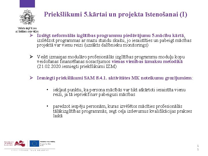Priekšlikumi 5. kārtai un projekta īstenošanai (I) Ø Izslēgt neformālās izglītības programmu piedāvājumu 5.