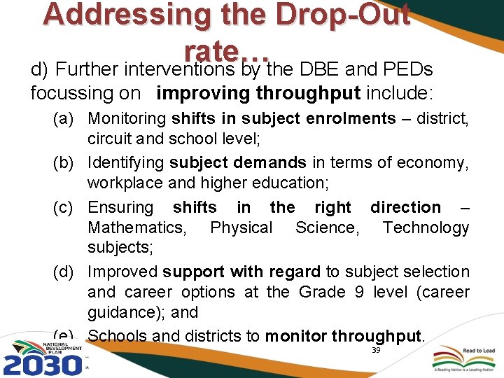 Addressing the Drop-Out rate… d) Further interventions by the DBE and PEDs focussing on