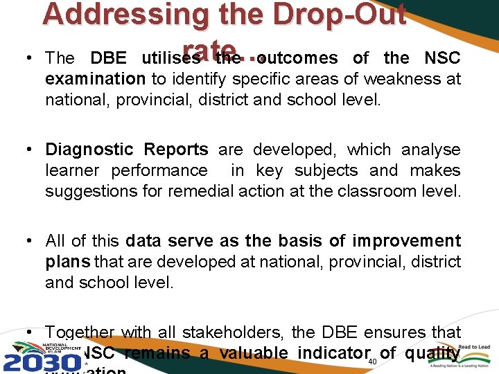  • Addressing the Drop-Out rate… The DBE utilises the outcomes of the NSC