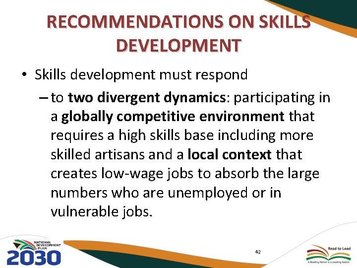 RECOMMENDATIONS ON SKILLS DEVELOPMENT • Skills development must respond – to two divergent dynamics:
