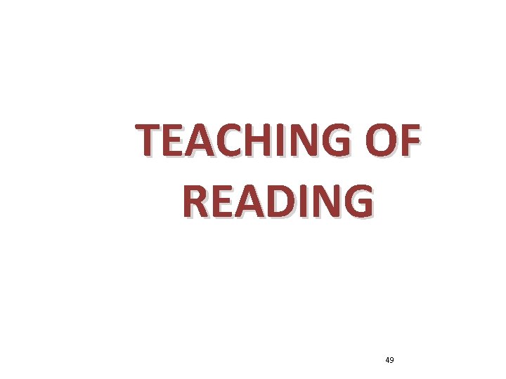 TEACHING OF READING 49 