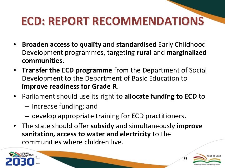 ECD: REPORT RECOMMENDATIONS • Broaden access to quality and standardised Early Childhood Development programmes,