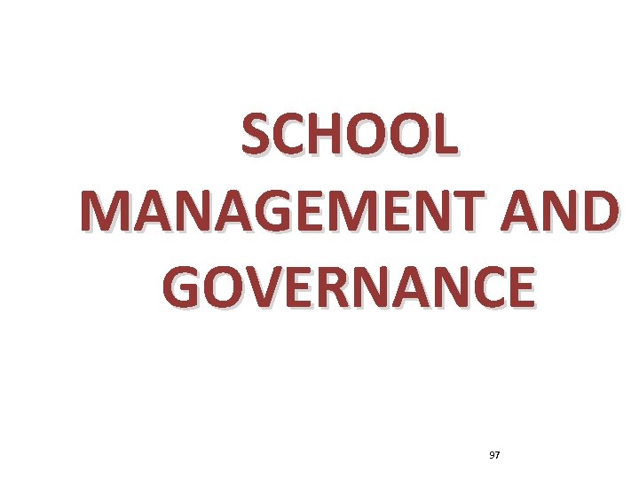 SCHOOL MANAGEMENT AND GOVERNANCE 97 