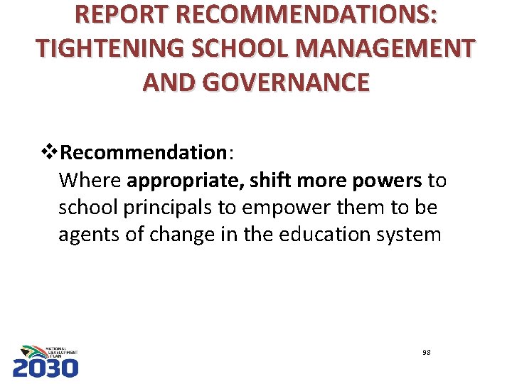 REPORT RECOMMENDATIONS: TIGHTENING SCHOOL MANAGEMENT AND GOVERNANCE v. Recommendation: Where appropriate, shift more powers