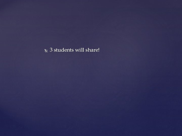  3 students will share! 