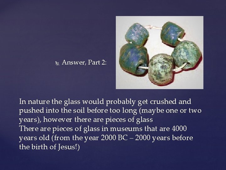  Answer, Part 2: In nature the glass would probably get crushed and pushed