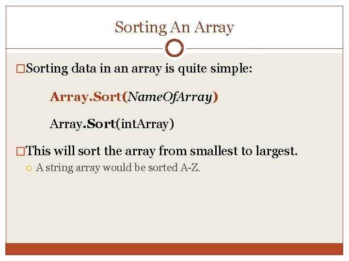 Sorting An Array �Sorting data in an array is quite simple: Array. Sort(Name. Of.