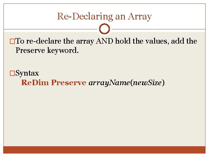 Re-Declaring an Array �To re-declare the array AND hold the values, add the Preserve