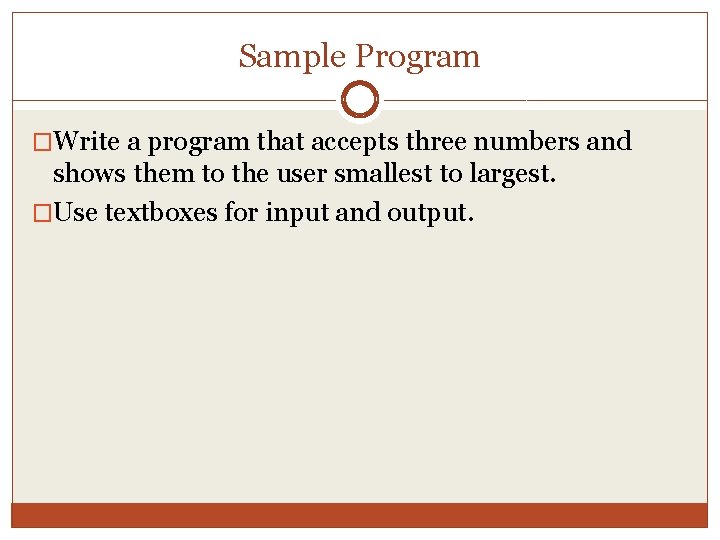 Sample Program �Write a program that accepts three numbers and shows them to the