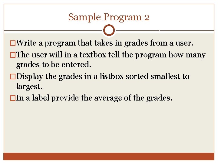 Sample Program 2 �Write a program that takes in grades from a user. �The