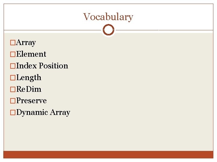 Vocabulary �Array �Element �Index Position �Length �Re. Dim �Preserve �Dynamic Array 