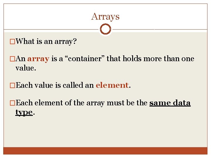 Arrays �What is an array? �An array is a “container” that holds more than