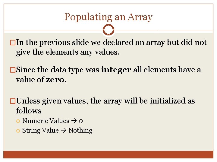 Populating an Array �In the previous slide we declared an array but did not