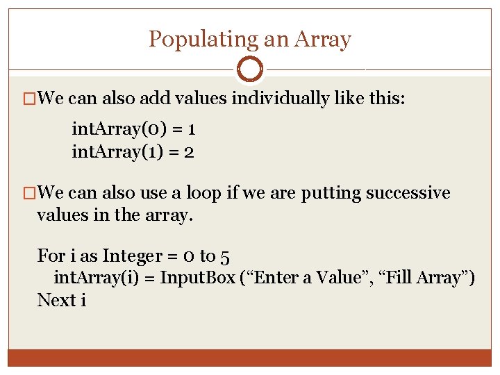 Populating an Array �We can also add values individually like this: int. Array(0) =