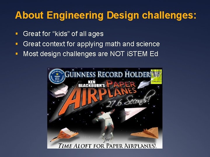 About Engineering Design challenges: § Great for “kids” of all ages § Great context
