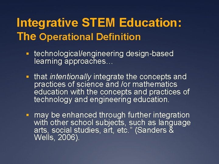 Integrative STEM Education: The Operational Definition § technological/engineering design-based learning approaches… § that intentionally