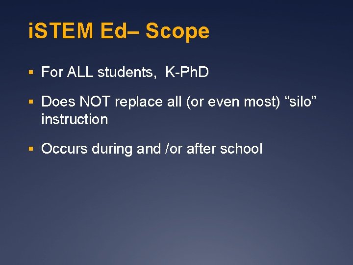 i. STEM Ed– Scope § For ALL students, K-Ph. D § Does NOT replace