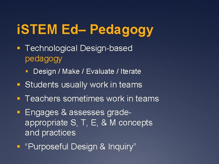i. STEM Ed– Pedagogy § Technological Design-based pedagogy § Design / Make / Evaluate