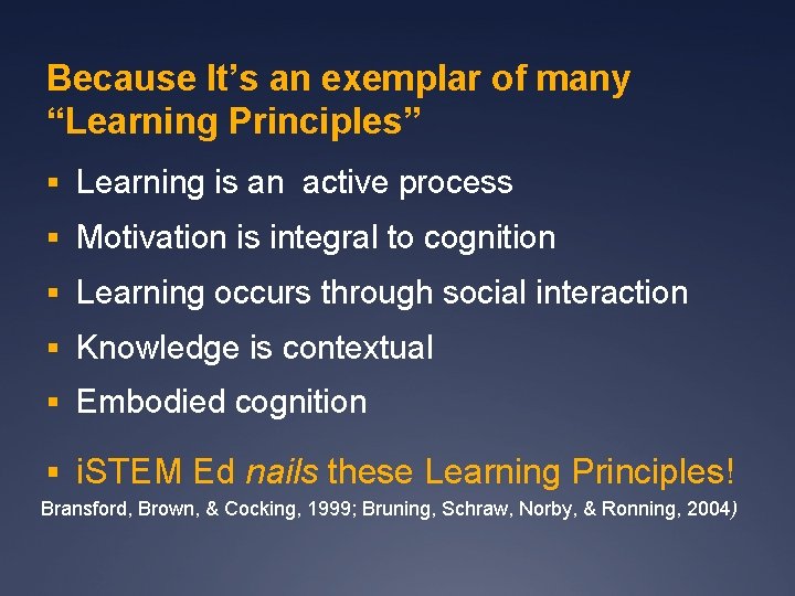 Because It’s an exemplar of many “Learning Principles” § Learning is an active process