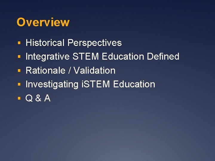 Overview § Historical Perspectives § Integrative STEM Education Defined § Rationale / Validation §