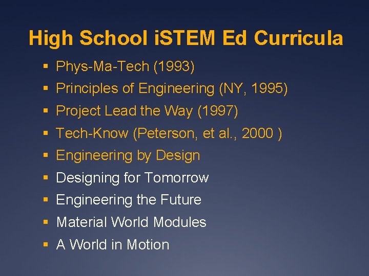 High School i. STEM Ed Curricula § Phys-Ma-Tech (1993) § Principles of Engineering (NY,
