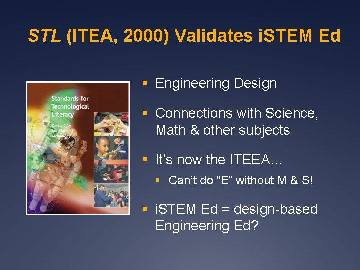 STL (ITEA, 2000) Validates i. STEM Ed § Engineering Design § Connections with Science,