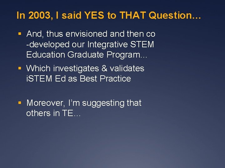In 2003, I said YES to THAT Question… § And, thus envisioned and then