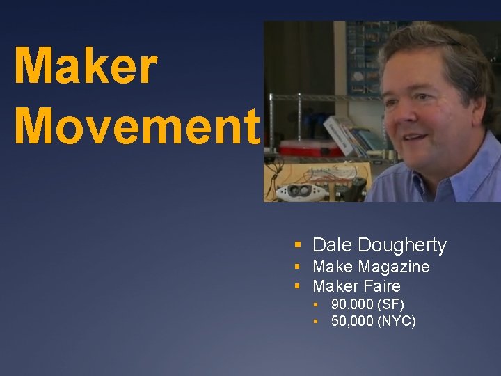 Maker Movement § Dale Dougherty § Make Magazine § Maker Faire § 90, 000