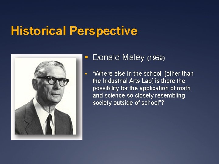 Historical Perspective § Donald Maley § (1959) “Where else in the school [other than