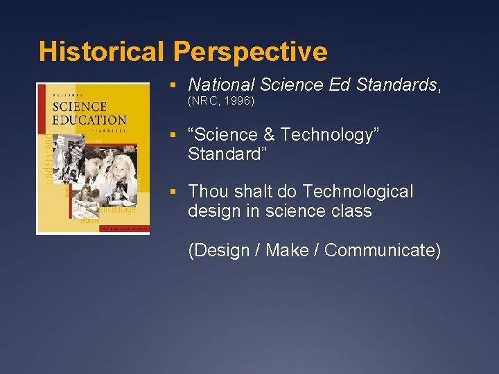 Historical Perspective § National Science Ed Standards, (NRC, 1996) § “Science & Technology” Standard”