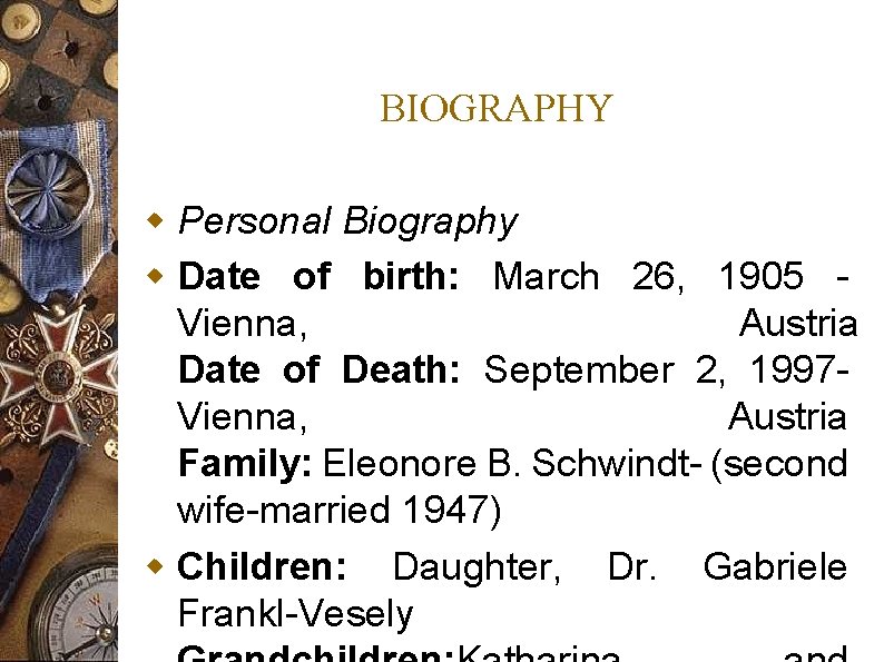 BIOGRAPHY w Personal Biography w Date of birth: March 26, 1905 Vienna, Austria Date