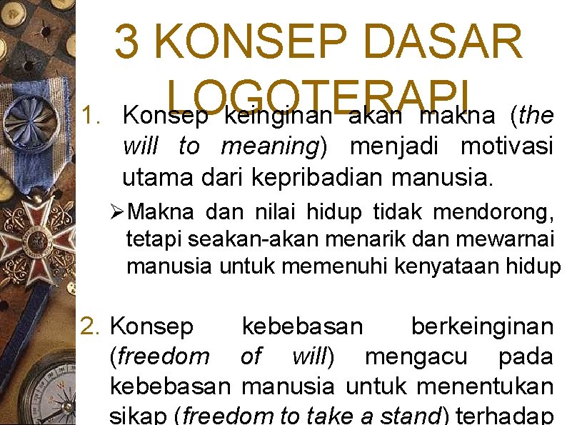 3 KONSEP DASAR LOGOTERAPI 1. Konsep keinginan akan makna (the will to meaning) menjadi