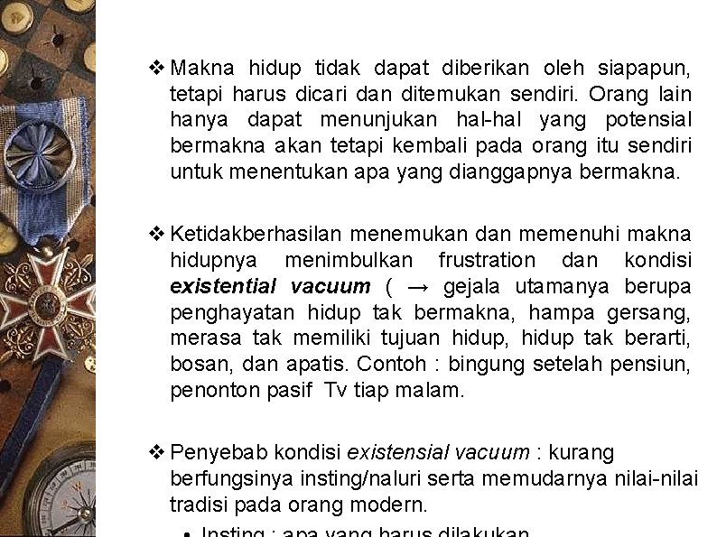 v Makna hidup tidak dapat diberikan oleh siapapun, tetapi harus dicari dan ditemukan sendiri.