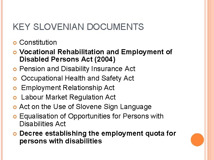 KEY SLOVENIAN DOCUMENTS Constitution Vocational Rehabilitation and Employment of Disabled Persons Act (2004) Pension