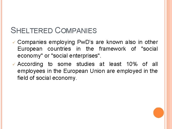 SHELTERED COMPANIES ü ü Companies employing Pw. D’s are known also in other European