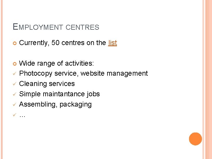 EMPLOYMENT CENTRES Currently, 50 centres on the list Wide range of activities: Photocopy service,