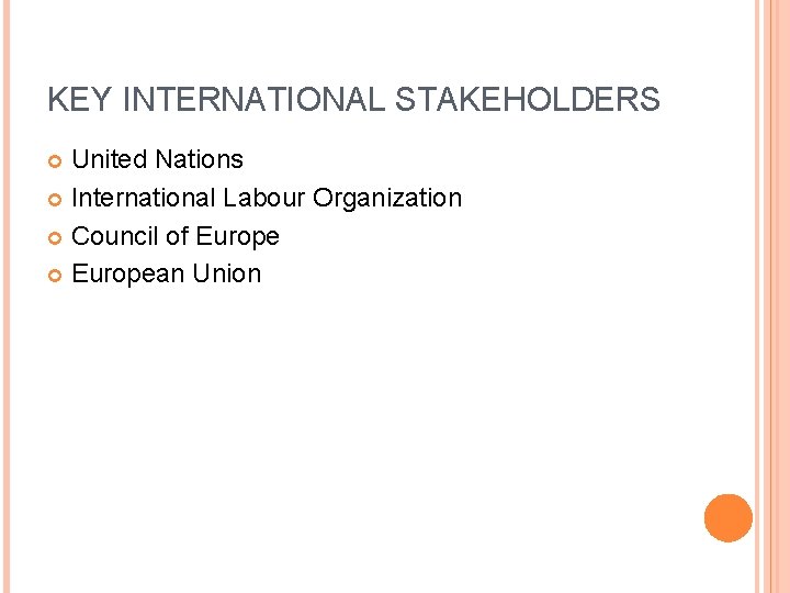 KEY INTERNATIONAL STAKEHOLDERS United Nations International Labour Organization Council of European Union 
