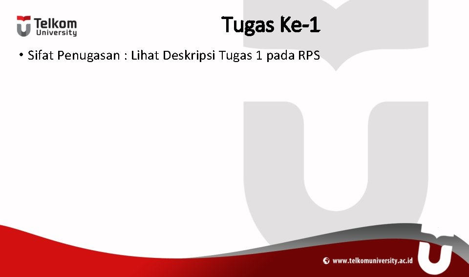 Tugas Ke-1 • Sifat Penugasan : Lihat Deskripsi Tugas 1 pada RPS 