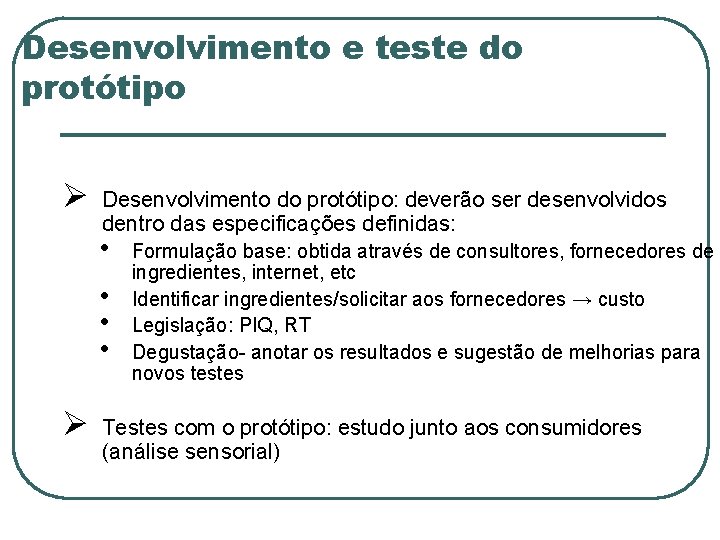 Desenvolvimento e teste do protótipo Ø Desenvolvimento do protótipo: deverão ser desenvolvidos dentro das