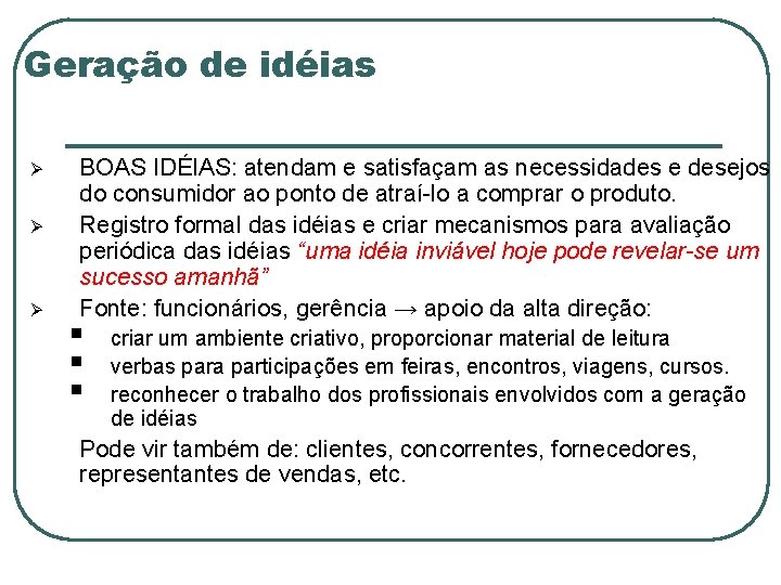 Geração de idéias Ø Ø Ø BOAS IDÉIAS: atendam e satisfaçam as necessidades e