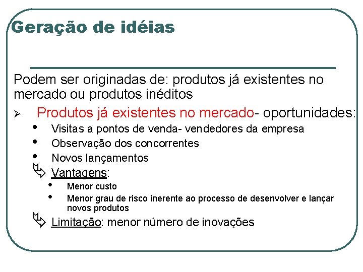 Geração de idéias Podem ser originadas de: produtos já existentes no mercado ou produtos