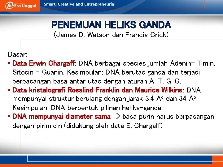 PENEMUAN HELIKS GANDA (James D. Watson dan Francis Crick) Dasar: • Data Erwin Chargaff: