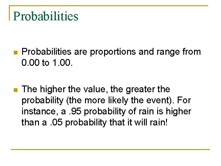 Probabilities n Probabilities are proportions and range from 0. 00 to 1. 00. n