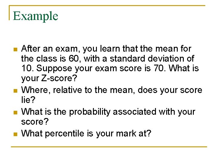 Example n n After an exam, you learn that the mean for the class