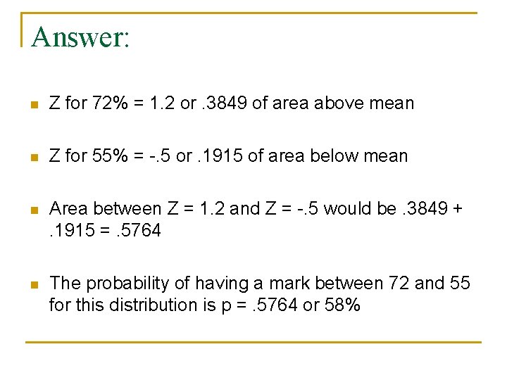 Answer: n Z for 72% = 1. 2 or. 3849 of area above mean