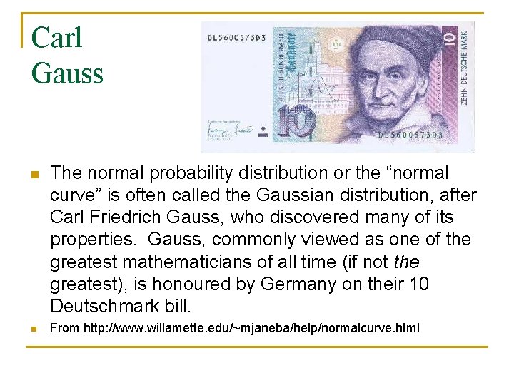 Carl Gauss n n The normal probability distribution or the “normal curve” is often