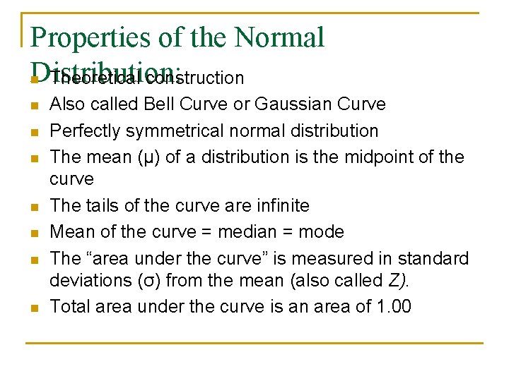 Properties of the Normal Distribution: n Theoretical construction n n n Also called Bell
